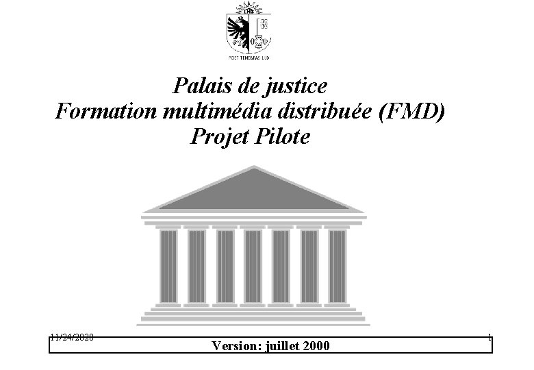 Palais de justice Formation multimédia distribuée (FMD) Projet Pilote 11/24/2020 Version: juillet 2000 1