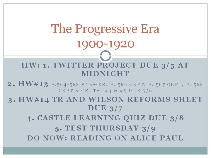 The Progressive Era 1900 -1920 HW: 1. TWITTER PROJECT DUE 3/5 AT MIDNIGHT 2.