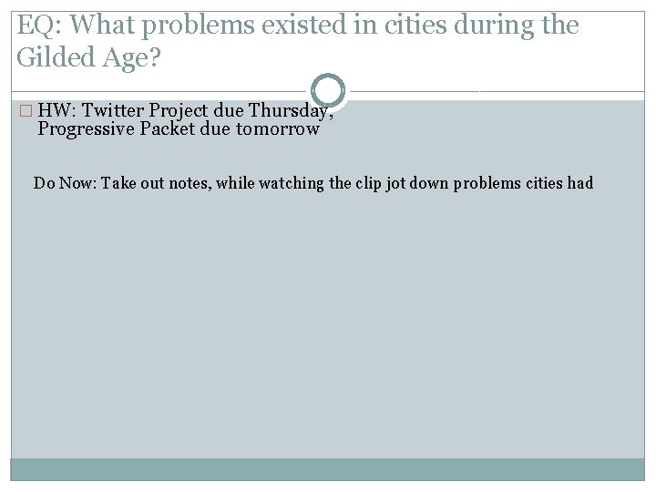 EQ: What problems existed in cities during the Gilded Age? � HW: Twitter Project