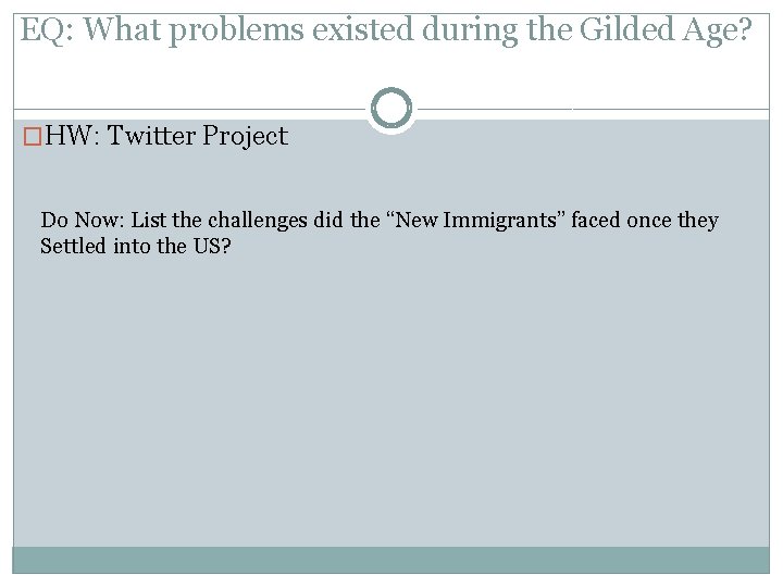EQ: What problems existed during the Gilded Age? �HW: Twitter Project Do Now: List
