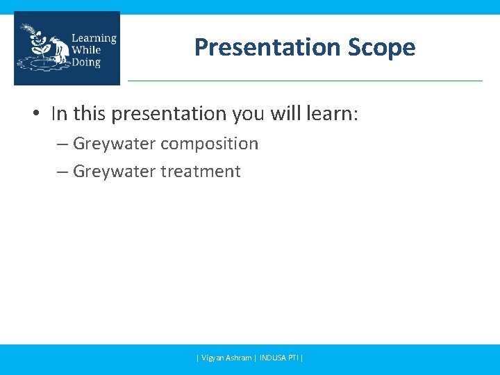 Presentation Scope • In this presentation you will learn: – Greywater composition – Greywater Presentation Scope • In this presentation you will learn: – Greywater composition – Greywater