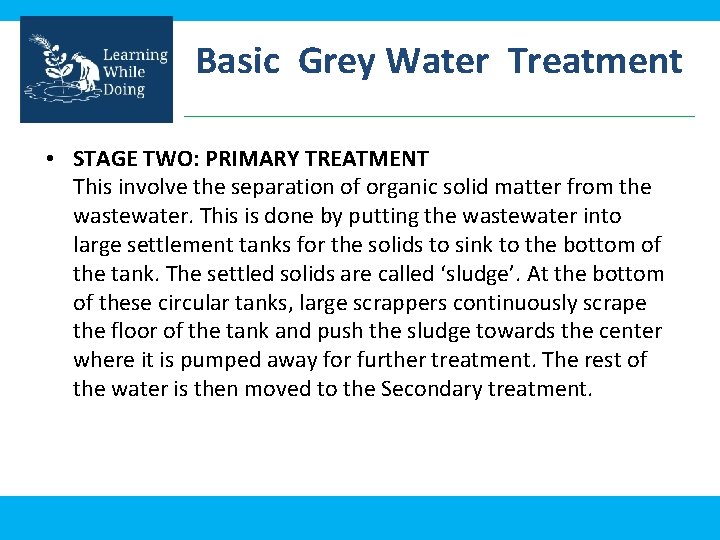 Basic Grey Water Treatment • STAGE TWO: PRIMARY TREATMENT This involve the separation of Basic Grey Water Treatment • STAGE TWO: PRIMARY TREATMENT This involve the separation of