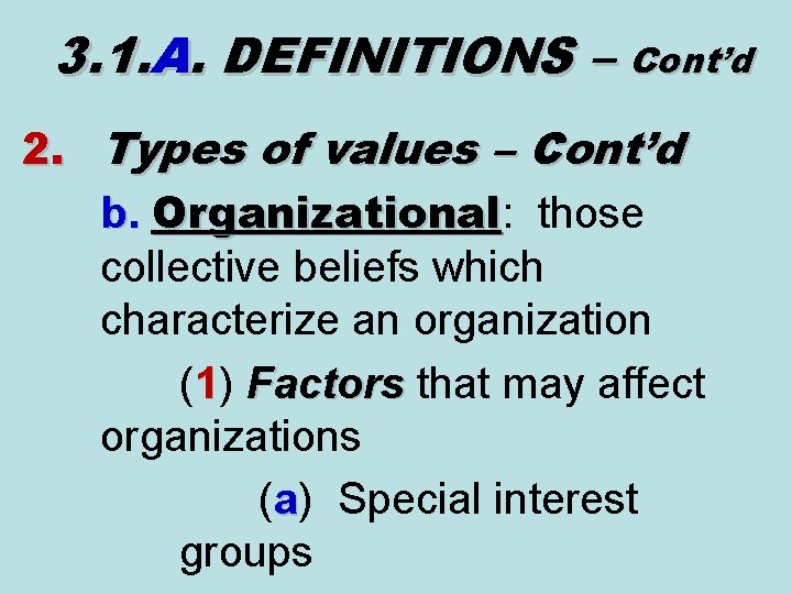 3. 1. A. DEFINITIONS – Cont’d 2. Types of values – Cont’d b. Organizational: 3. 1. A. DEFINITIONS – Cont’d 2. Types of values – Cont’d b. Organizational: