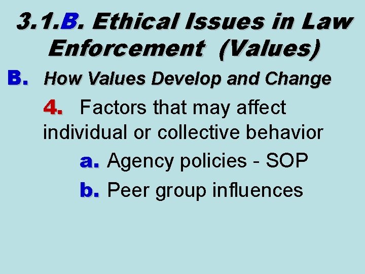 3. 1. B. Ethical Issues in Law Enforcement (Values) B. How Values Develop and 3. 1. B. Ethical Issues in Law Enforcement (Values) B. How Values Develop and
