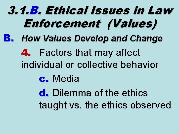 3. 1. B. Ethical Issues in Law Enforcement (Values) B. How Values Develop and 3. 1. B. Ethical Issues in Law Enforcement (Values) B. How Values Develop and
