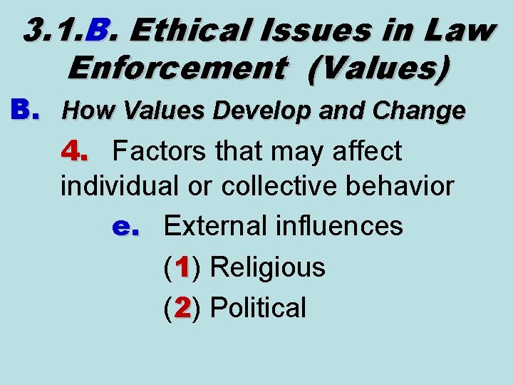 3. 1. B. Ethical Issues in Law Enforcement (Values) B. How Values Develop and 3. 1. B. Ethical Issues in Law Enforcement (Values) B. How Values Develop and