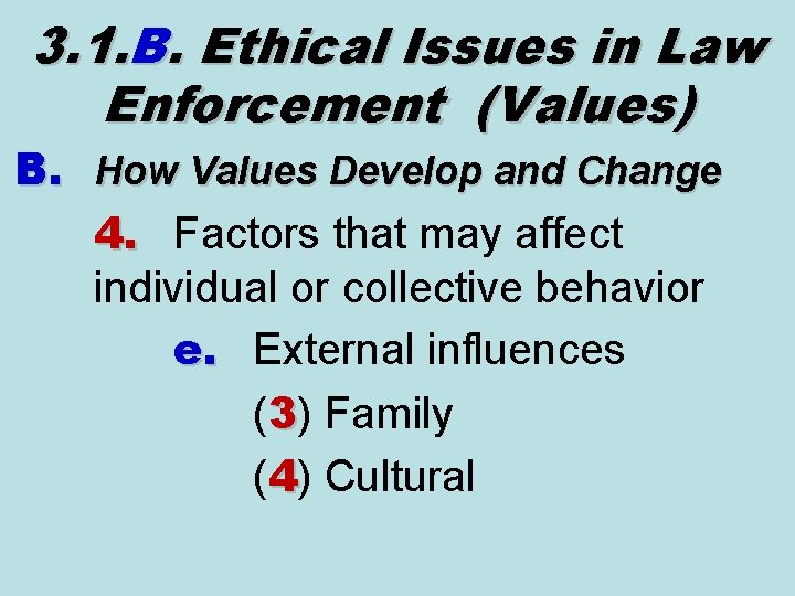 3. 1. B. Ethical Issues in Law Enforcement (Values) B. How Values Develop and 3. 1. B. Ethical Issues in Law Enforcement (Values) B. How Values Develop and