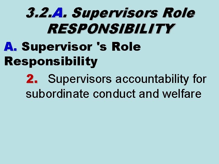 3. 2. A. Supervisors Role RESPONSIBILITY A. Supervisor 's Role Responsibility 2. Supervisors accountability 3. 2. A. Supervisors Role RESPONSIBILITY A. Supervisor 's Role Responsibility 2. Supervisors accountability