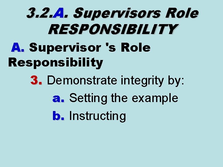 3. 2. A. Supervisors Role RESPONSIBILITY A. Supervisor 's Role Responsibility 3. Demonstrate integrity 3. 2. A. Supervisors Role RESPONSIBILITY A. Supervisor 's Role Responsibility 3. Demonstrate integrity
