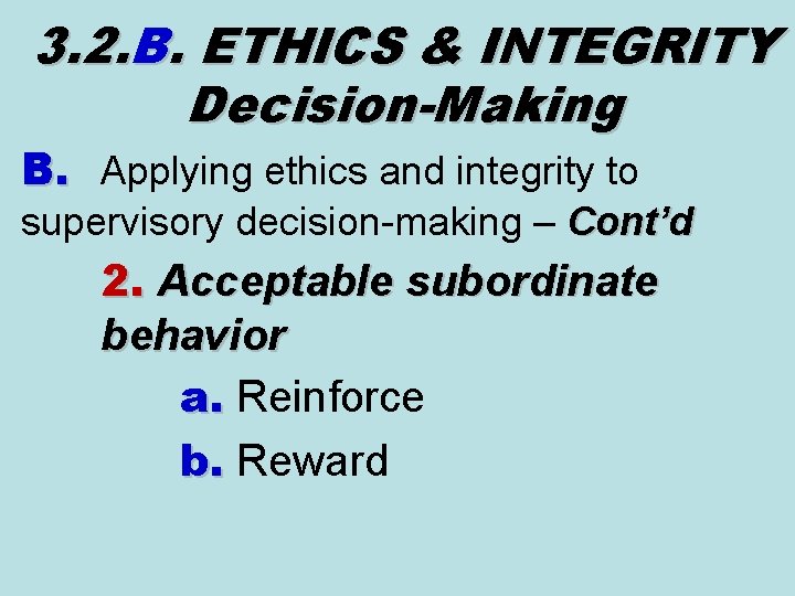 3. 2. B. ETHICS & INTEGRITY Decision-Making B. Applying ethics and integrity to supervisory 3. 2. B. ETHICS & INTEGRITY Decision-Making B. Applying ethics and integrity to supervisory