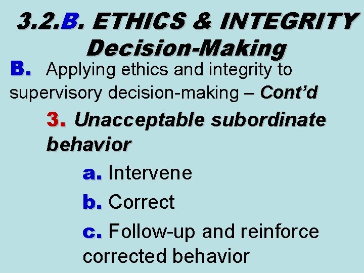 3. 2. B. ETHICS & INTEGRITY Decision-Making B. Applying ethics and integrity to supervisory 3. 2. B. ETHICS & INTEGRITY Decision-Making B. Applying ethics and integrity to supervisory