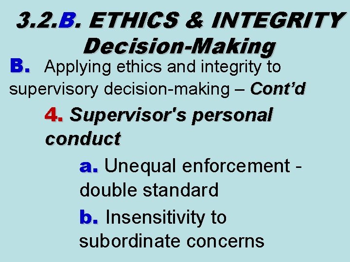 3. 2. B. ETHICS & INTEGRITY Decision-Making B. Applying ethics and integrity to supervisory 3. 2. B. ETHICS & INTEGRITY Decision-Making B. Applying ethics and integrity to supervisory
