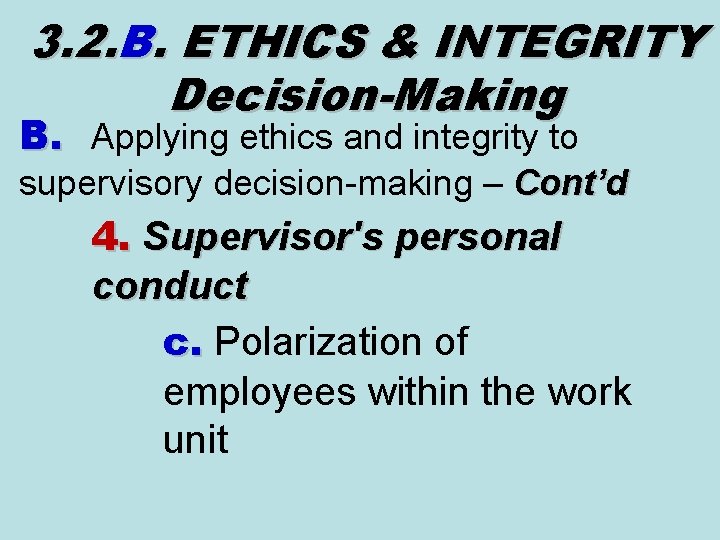 3. 2. B. ETHICS & INTEGRITY Decision-Making B. Applying ethics and integrity to supervisory 3. 2. B. ETHICS & INTEGRITY Decision-Making B. Applying ethics and integrity to supervisory