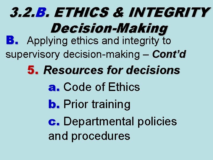 3. 2. B. ETHICS & INTEGRITY Decision-Making B. Applying ethics and integrity to supervisory 3. 2. B. ETHICS & INTEGRITY Decision-Making B. Applying ethics and integrity to supervisory