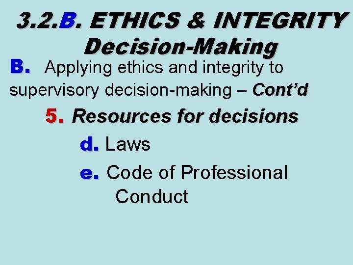 3. 2. B. ETHICS & INTEGRITY Decision-Making B. Applying ethics and integrity to supervisory 3. 2. B. ETHICS & INTEGRITY Decision-Making B. Applying ethics and integrity to supervisory