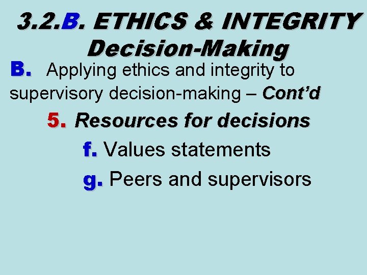 3. 2. B. ETHICS & INTEGRITY Decision-Making B. Applying ethics and integrity to supervisory 3. 2. B. ETHICS & INTEGRITY Decision-Making B. Applying ethics and integrity to supervisory