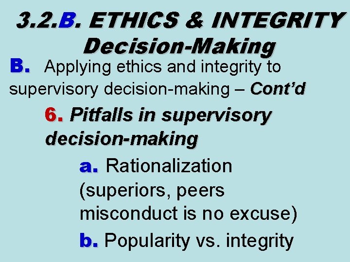 3. 2. B. ETHICS & INTEGRITY Decision-Making B. Applying ethics and integrity to supervisory 3. 2. B. ETHICS & INTEGRITY Decision-Making B. Applying ethics and integrity to supervisory