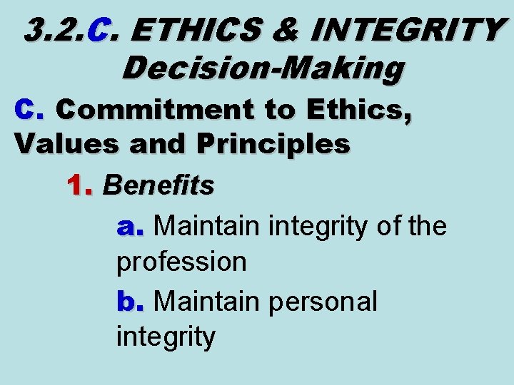 3. 2. C. ETHICS & INTEGRITY Decision-Making C. Commitment to Ethics, Values and Principles 3. 2. C. ETHICS & INTEGRITY Decision-Making C. Commitment to Ethics, Values and Principles