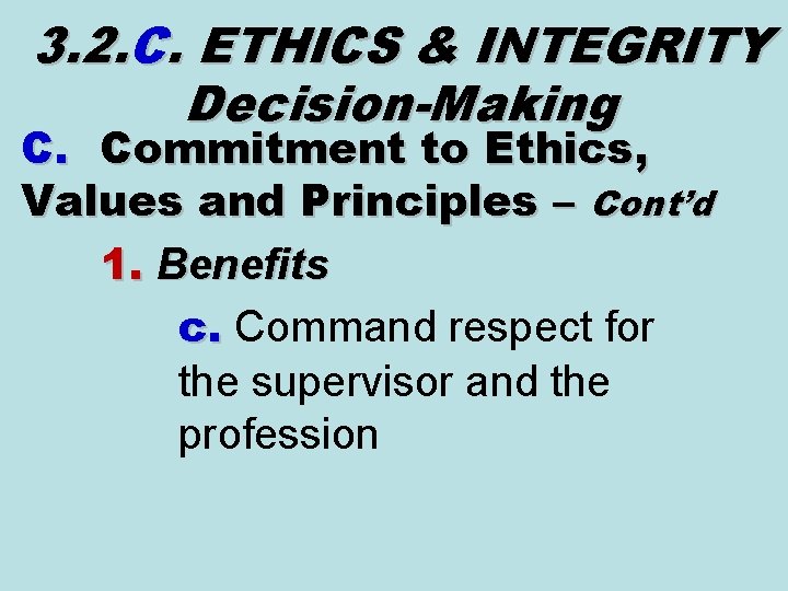 3. 2. C. ETHICS & INTEGRITY Decision-Making C. Commitment to Ethics, Values and Principles 3. 2. C. ETHICS & INTEGRITY Decision-Making C. Commitment to Ethics, Values and Principles