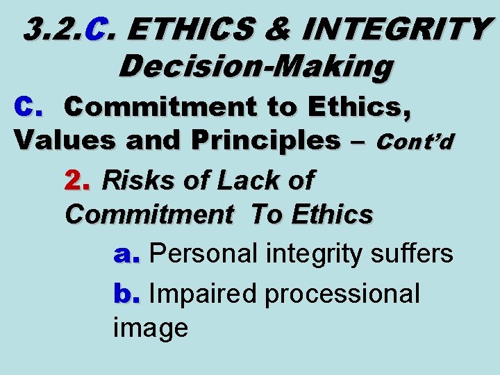 3. 2. C. ETHICS & INTEGRITY Decision-Making C. Commitment to Ethics, Values and Principles 3. 2. C. ETHICS & INTEGRITY Decision-Making C. Commitment to Ethics, Values and Principles