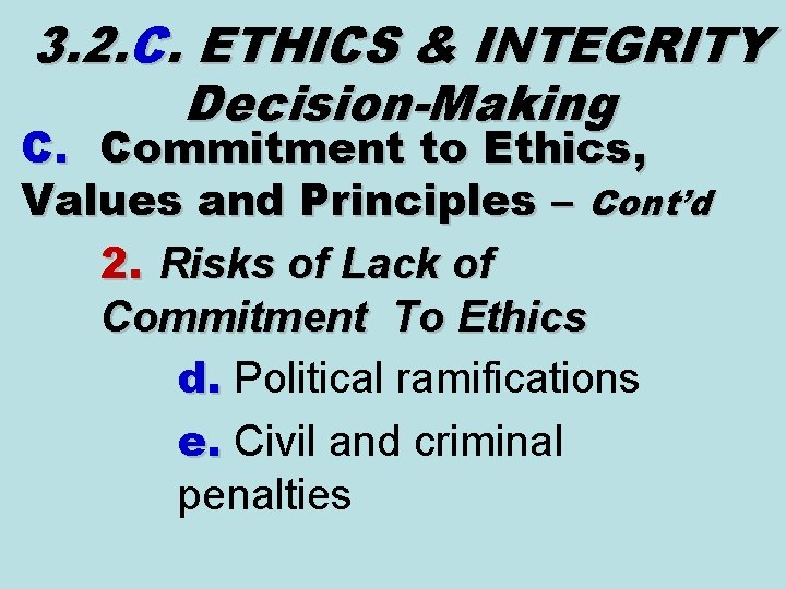 3. 2. C. ETHICS & INTEGRITY Decision-Making C. Commitment to Ethics, Values and Principles 3. 2. C. ETHICS & INTEGRITY Decision-Making C. Commitment to Ethics, Values and Principles