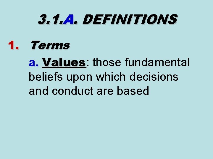 3. 1. A. DEFINITIONS 1. Terms a. Values: those fundamental Values beliefs upon which 3. 1. A. DEFINITIONS 1. Terms a. Values: those fundamental Values beliefs upon which