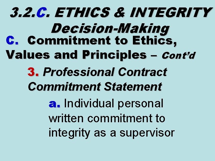 3. 2. C. ETHICS & INTEGRITY Decision-Making C. Commitment to Ethics, Values and Principles 3. 2. C. ETHICS & INTEGRITY Decision-Making C. Commitment to Ethics, Values and Principles