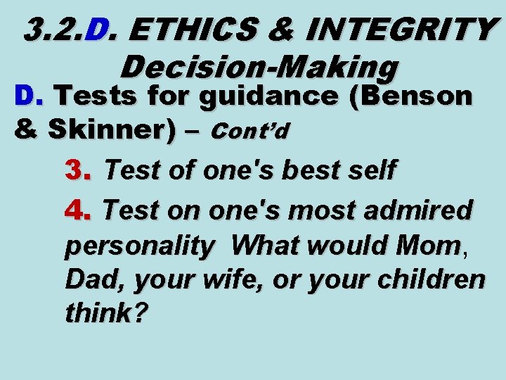 3. 2. D. ETHICS & INTEGRITY Decision-Making D. Tests for guidance (Benson & Skinner) 3. 2. D. ETHICS & INTEGRITY Decision-Making D. Tests for guidance (Benson & Skinner)