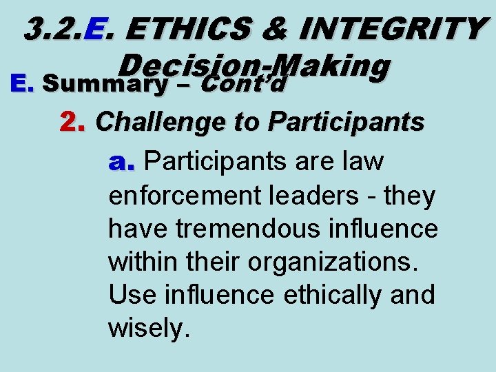 3. 2. E. ETHICS & INTEGRITY Decision-Making E. Summary – Cont’d 2. Challenge to 3. 2. E. ETHICS & INTEGRITY Decision-Making E. Summary – Cont’d 2. Challenge to