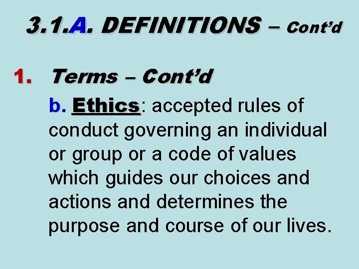 3. 1. A. DEFINITIONS – Cont’d 1. Terms – Cont’d b. Ethics: accepted rules 3. 1. A. DEFINITIONS – Cont’d 1. Terms – Cont’d b. Ethics: accepted rules