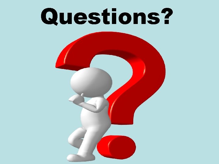 Questions? Questions?