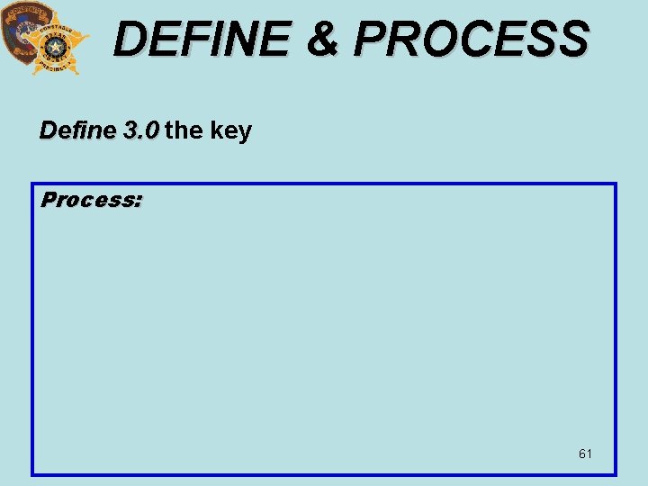 DEFINE & PROCESS Define 3. 0 the key Process: 61 DEFINE & PROCESS Define 3. 0 the key Process: 61