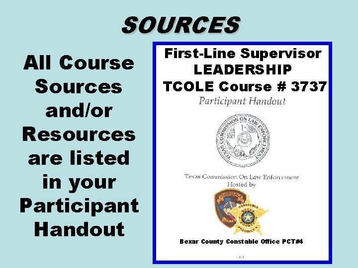 SOURCES All Course Sources and/or Resources are listed in your Participant Handout First-Line Supervisor SOURCES All Course Sources and/or Resources are listed in your Participant Handout First-Line Supervisor
