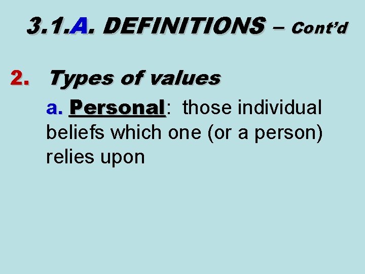 3. 1. A. DEFINITIONS – Cont’d 2. Types of values a. Personal: those individual 3. 1. A. DEFINITIONS – Cont’d 2. Types of values a. Personal: those individual