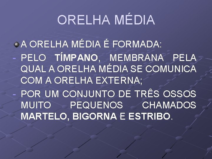 ORELHA MÉDIA A ORELHA MÉDIA É FORMADA: - PELO TÍMPANO, MEMBRANA PELA QUAL A