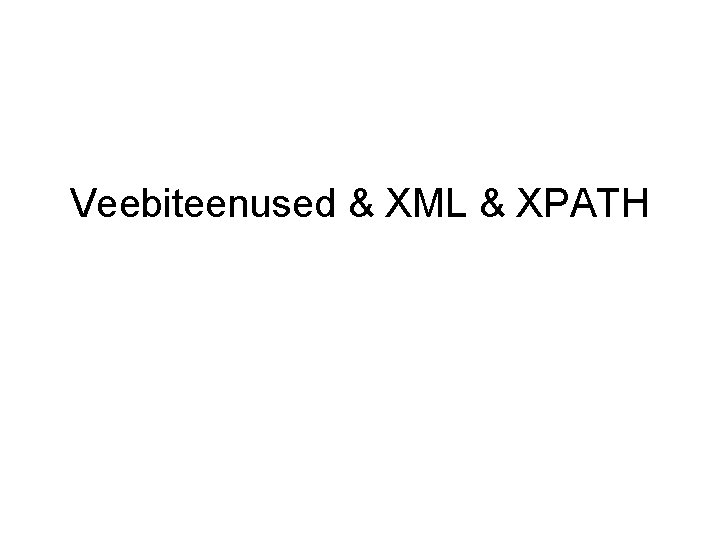 Veebiteenused & XML & XPATH 