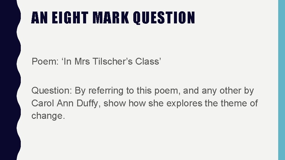 AN EIGHT MARK QUESTION Poem: ‘In Mrs Tilscher’s Class’ Question: By referring to this