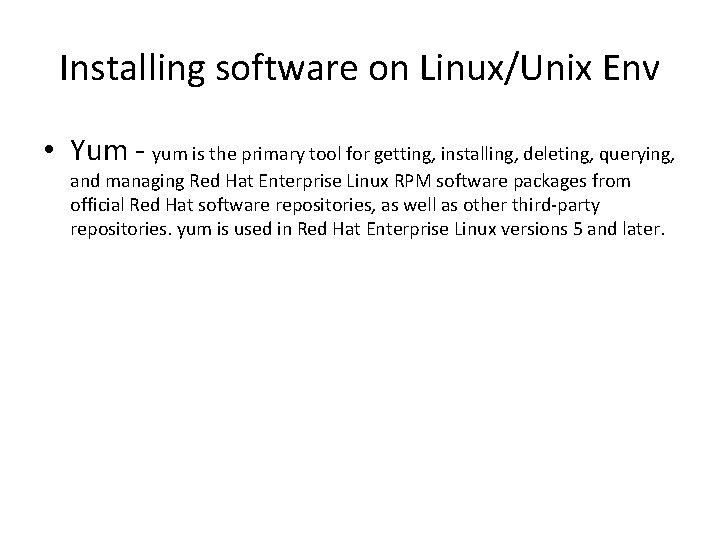Installing software on Linux/Unix Env • Yum - yum is the primary tool for