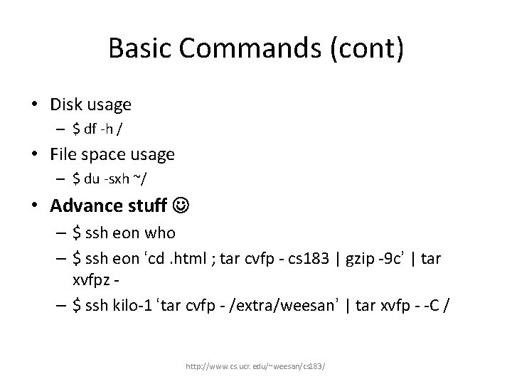 Basic Commands (cont) • Disk usage – $ df -h / • File space