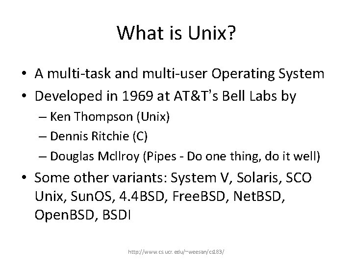 What is Unix? • A multi-task and multi-user Operating System • Developed in 1969
