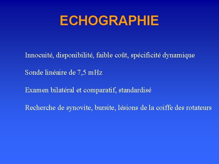 ECHOGRAPHIE Innocuité, disponibilité, faible coût, spécificité dynamique Sonde linéaire de 7, 5 m. Hz