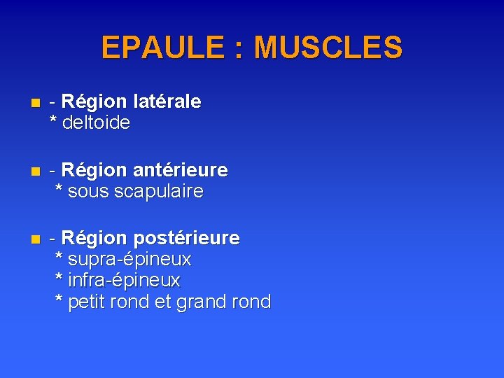 EPAULE : MUSCLES n - Région latérale * deltoide n - Région antérieure *