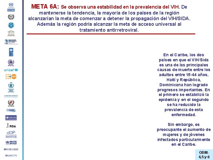 META 6 A: Se observa una estabilidad en la prevalencia del VIH. De mantenerse