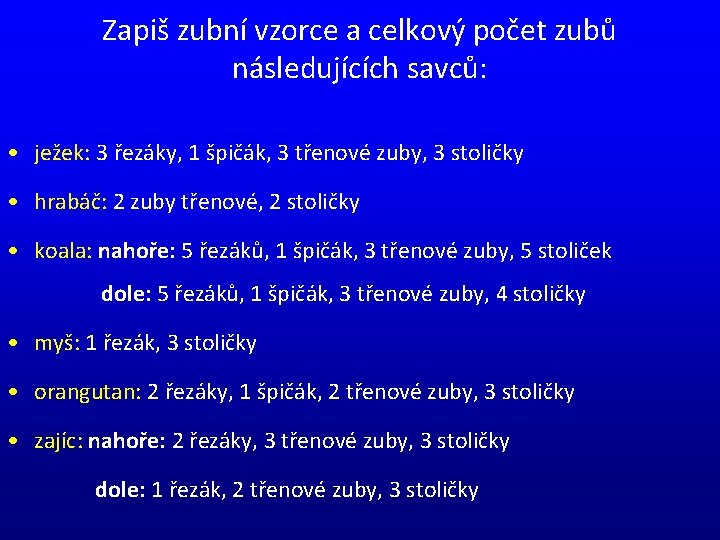 Zapiš zubní vzorce a celkový počet zubů následujících savců: • ježek: 3 řezáky, 1