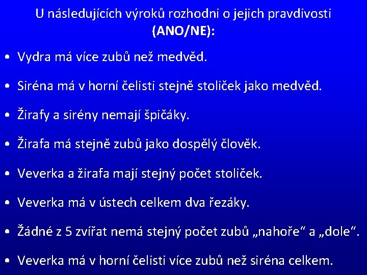 U následujících výroků rozhodni o jejich pravdivosti (ANO/NE): • Vydra má více zubů než