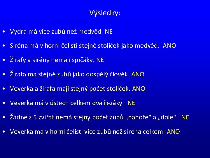 Výsledky: • Vydra má více zubů než medvěd. NE • Siréna má v horní