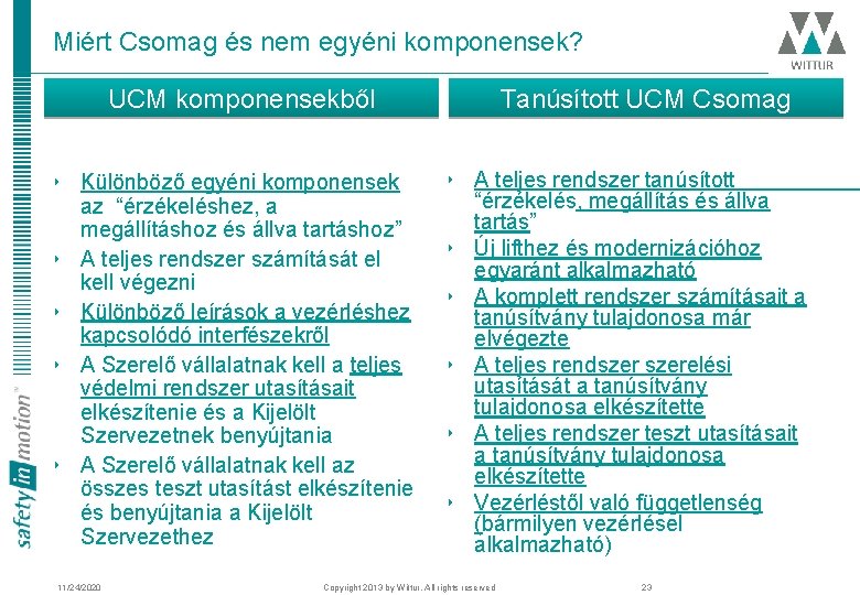 Miért Csomag és nem egyéni komponensek? UCM komponensekből ‣ Különböző egyéni komponensek az “érzékeléshez,