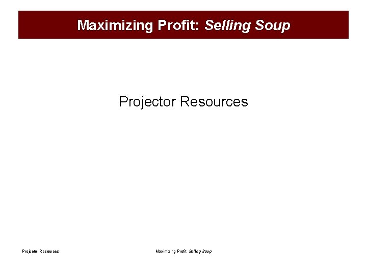 Maximizing Profit: Selling Soup Projector Resources Maximizing Profit: Selling Soup 