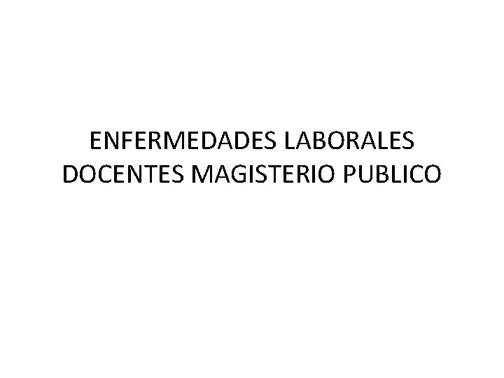 ENFERMEDADES LABORALES DOCENTES MAGISTERIO PUBLICO 