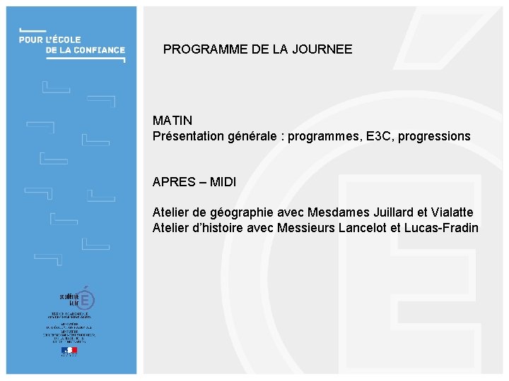 PROGRAMME DE LA JOURNEE MATIN Présentation générale : programmes, E 3 C, progressions APRES